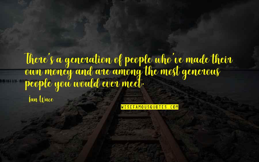 Noricum Traveller Quotes By Ian Wace: There's a generation of people who've made their