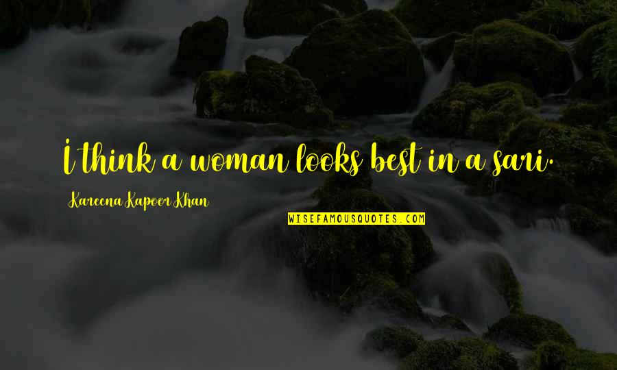 Norihiko Shirouzu Quotes By Kareena Kapoor Khan: I think a woman looks best in a