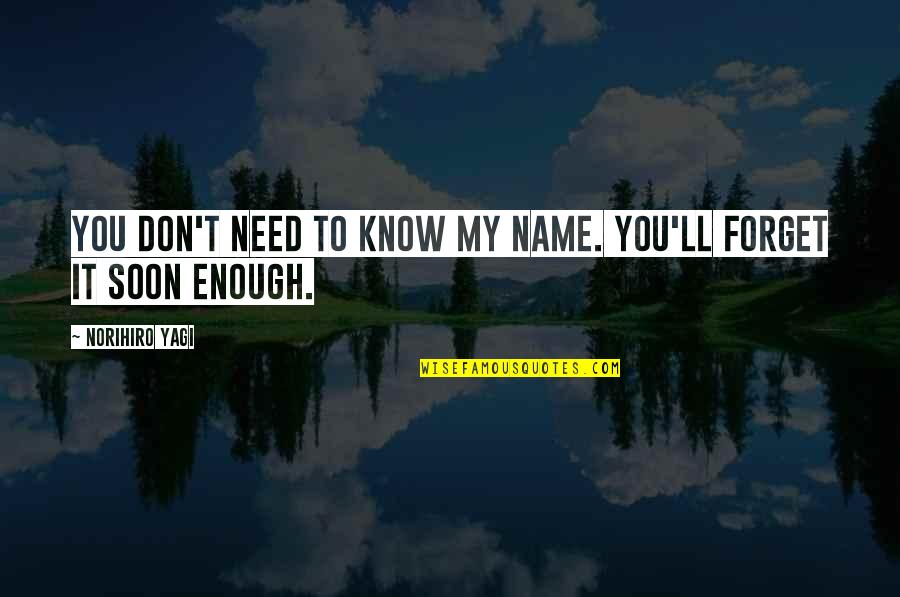 Norihiro Quotes By Norihiro Yagi: You don't need to know my name. You'll