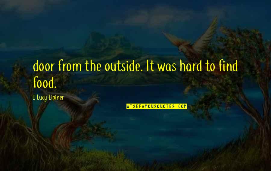 Norika Liang Quotes By Lucy Lipiner: door from the outside. It was hard to