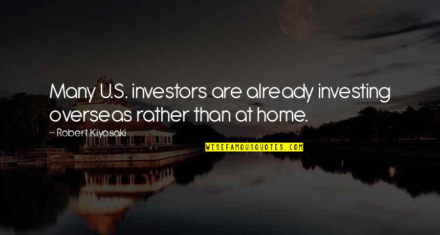 Noriko's Dinner Table Quotes By Robert Kiyosaki: Many U.S. investors are already investing overseas rather