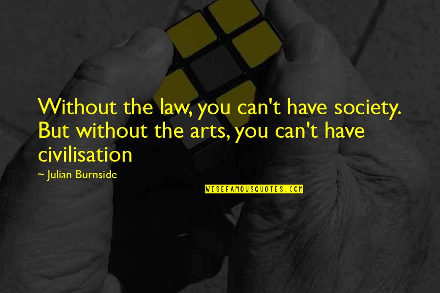 Norilyn Oligo Quotes By Julian Burnside: Without the law, you can't have society. But Norilyn Oligo Quotes By Julian Burnside: Without the law, you can't have society. But