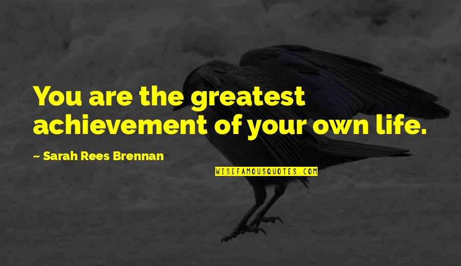Norimasa Knife Quotes By Sarah Rees Brennan: You are the greatest achievement of your own Norimasa Knife Quotes By Sarah Rees Brennan: You are the greatest achievement of your own