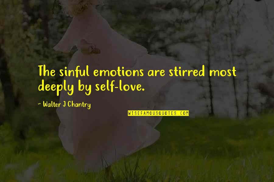 Norimitsu Swordsmith Quotes By Walter J Chantry: The sinful emotions are stirred most deeply by Norimitsu Swordsmith Quotes By Walter J Chantry: The sinful emotions are stirred most deeply by