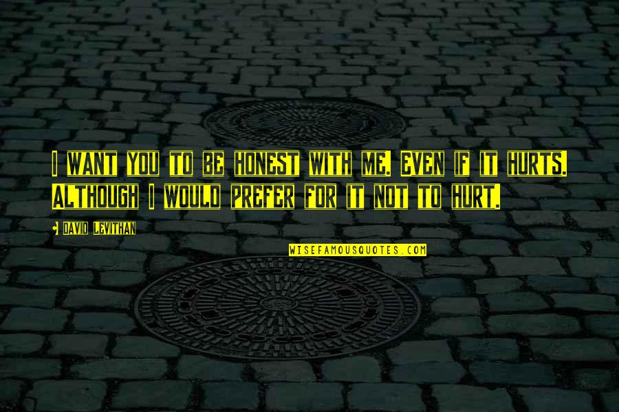Norinco 223 Quotes By David Levithan: I want you to be honest with me.