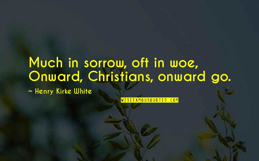 Norinco Sks Quotes By Henry Kirke White: Much in sorrow, oft in woe, Onward, Christians, Norinco Sks Quotes By Henry Kirke White: Much in sorrow, oft in woe, Onward, Christians,