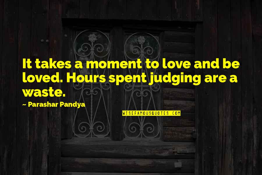 Norio Matsumoto Quotes By Parashar Pandya: It takes a moment to love and be