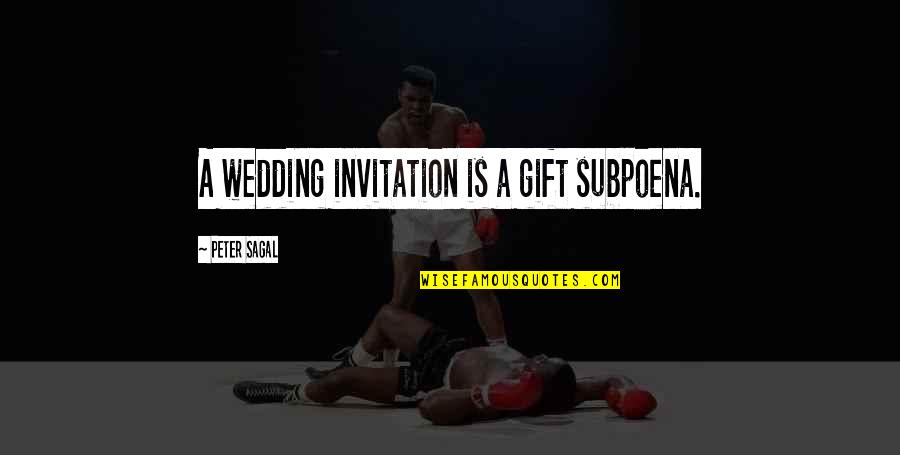 Norio Ohga Quotes By Peter Sagal: A wedding invitation is a gift subpoena.