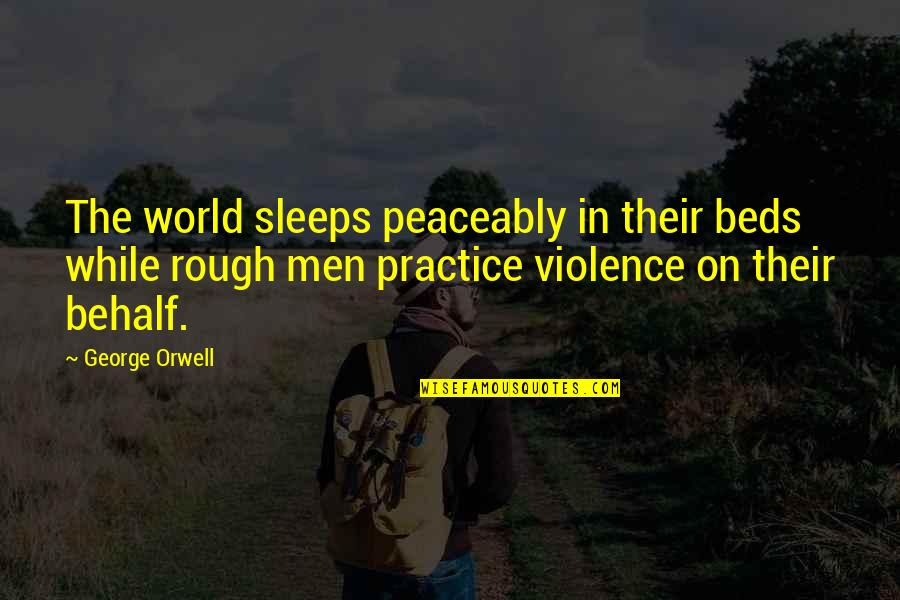 Noritaka Sawamura Quotes By George Orwell: The world sleeps peaceably in their beds while