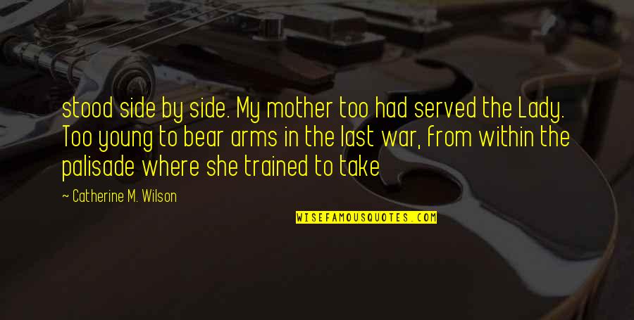 Norkin And Levangie Quotes By Catherine M. Wilson: stood side by side. My mother too had