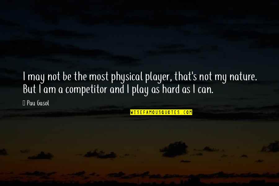 Norlen Assisted Quotes By Pau Gasol: I may not be the most physical player, Norlen Assisted Quotes By Pau Gasol: I may not be the most physical player,