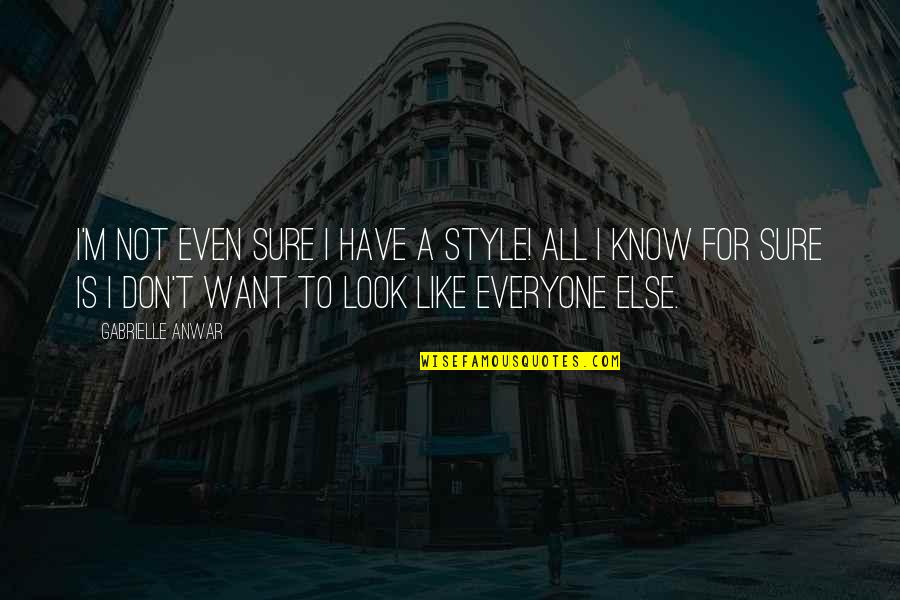 Norlen Inc Quotes By Gabrielle Anwar: I'm not even sure I have a style! Norlen Inc Quotes By Gabrielle Anwar: I'm not even sure I have a style!