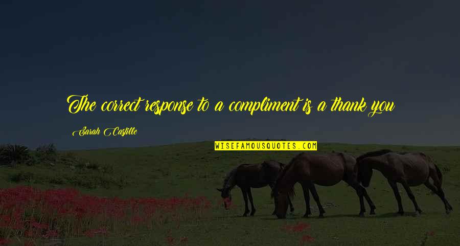 Norling Cpa Quotes By Sarah Castille: The correct response to a compliment is a Norling Cpa Quotes By Sarah Castille: The correct response to a compliment is a