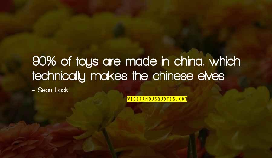 Norling Cpa Quotes By Sean Lock: 90% of toys are made in china, which