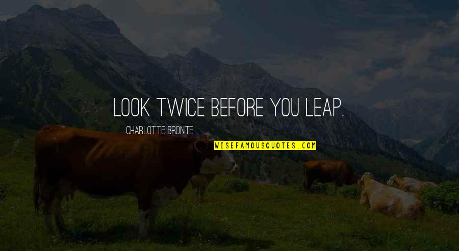 Norloti Quotes By Charlotte Bronte: Look twice before you leap.