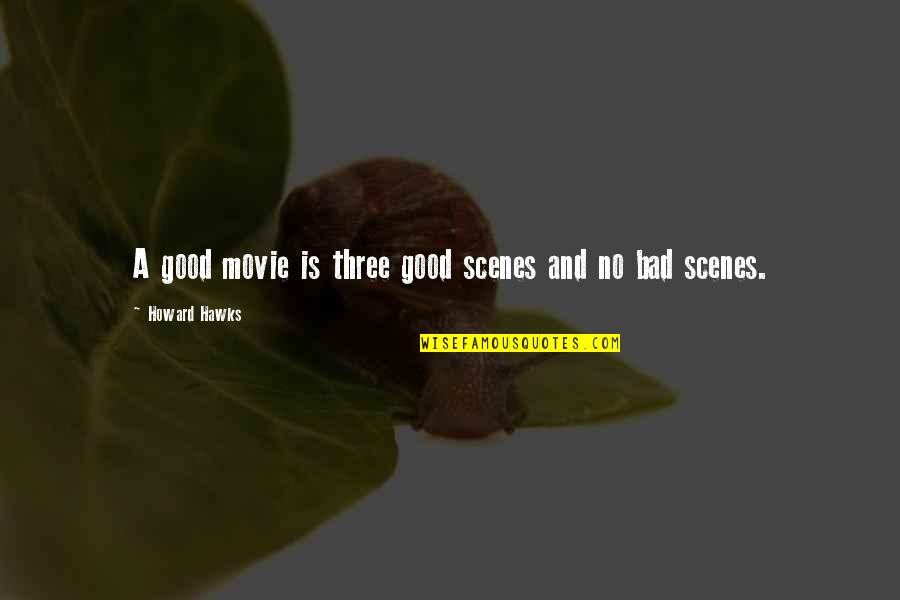 Norlund Axe Quotes By Howard Hawks: A good movie is three good scenes and Norlund Axe Quotes By Howard Hawks: A good movie is three good scenes and