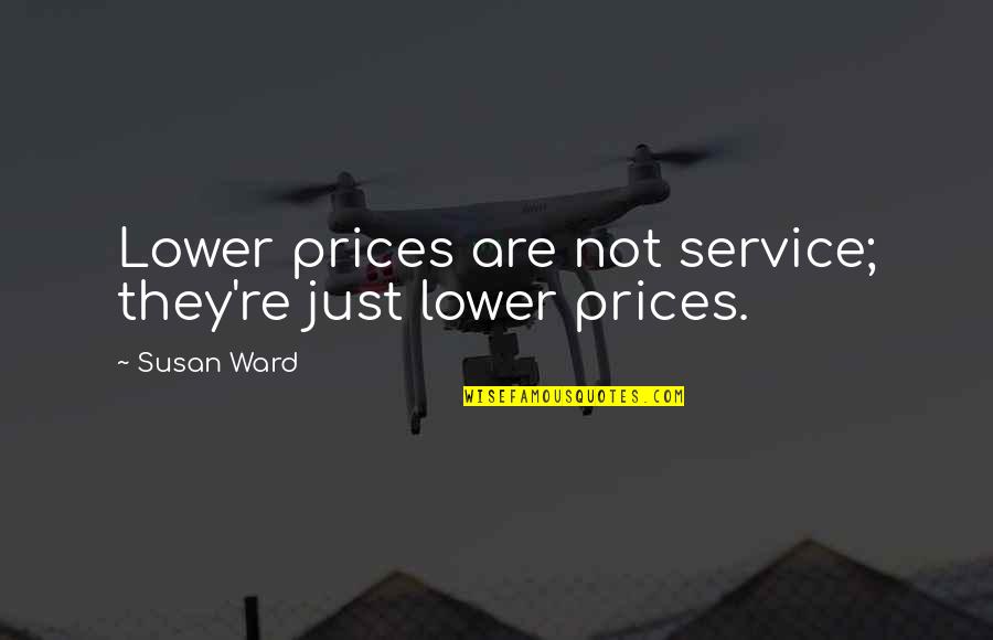 Norm And Ahmed Quotes By Susan Ward: Lower prices are not service; they're just lower