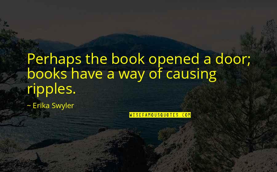 Norm From Cheers Quotes By Erika Swyler: Perhaps the book opened a door; books have