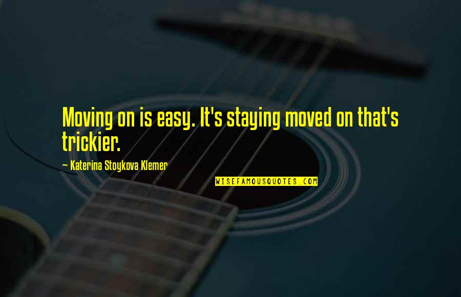 Norm From Cheers Quotes By Katerina Stoykova Klemer: Moving on is easy. It's staying moved on