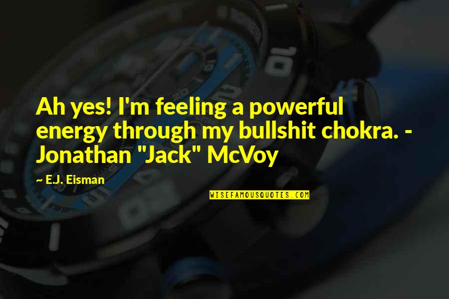 Norm Smith Quotes By E.J. Eisman: Ah yes! I'm feeling a powerful energy through Norm Smith Quotes By E.J. Eisman: Ah yes! I'm feeling a powerful energy through
