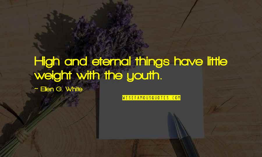 Norm Stewart Kansas Quotes By Ellen G. White: High and eternal things have little weight with