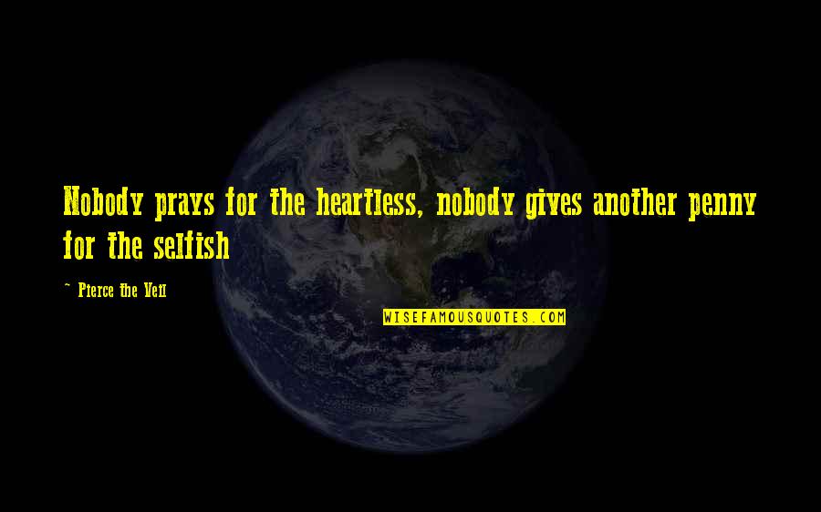 Norm The Genie Quotes By Pierce The Veil: Nobody prays for the heartless, nobody gives another