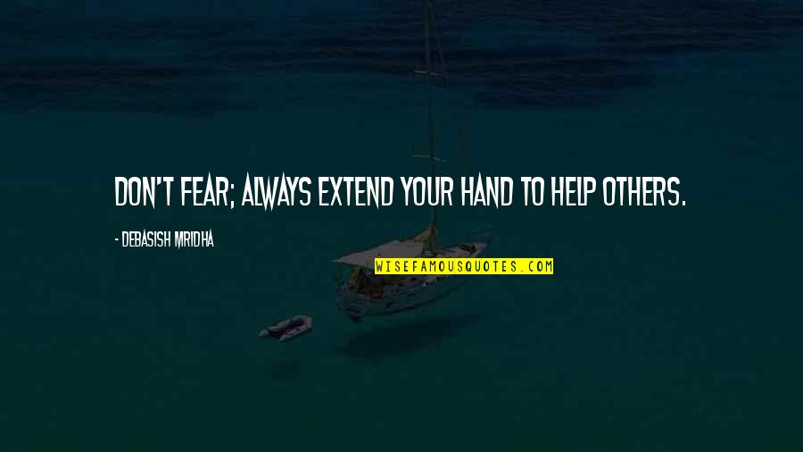 Norma Jennings Quotes By Debasish Mridha: Don't fear; always extend your hand to help Norma Jennings Quotes By Debasish Mridha: Don't fear; always extend your hand to help