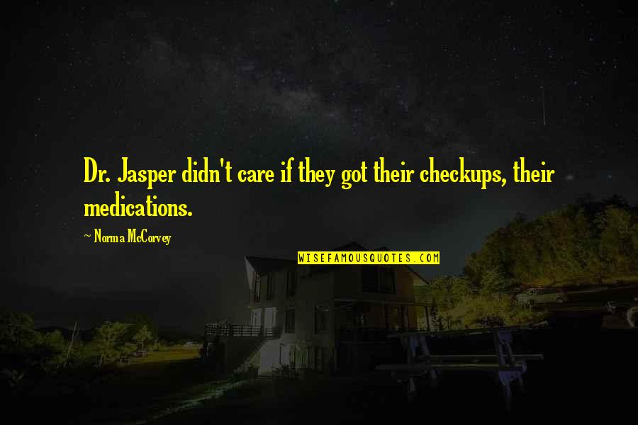 Norma Mccorvey Quotes By Norma McCorvey: Dr. Jasper didn't care if they got their