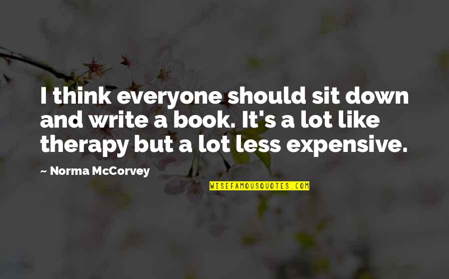Norma Mccorvey Quotes By Norma McCorvey: I think everyone should sit down and write Norma Mccorvey Quotes By Norma McCorvey: I think everyone should sit down and write