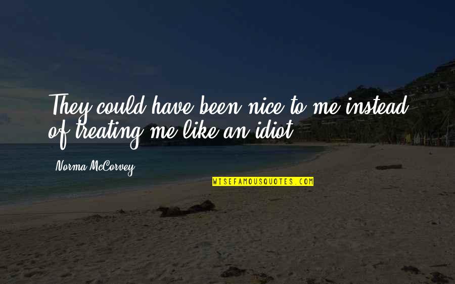 Norma Mccorvey Quotes By Norma McCorvey: They could have been nice to me instead