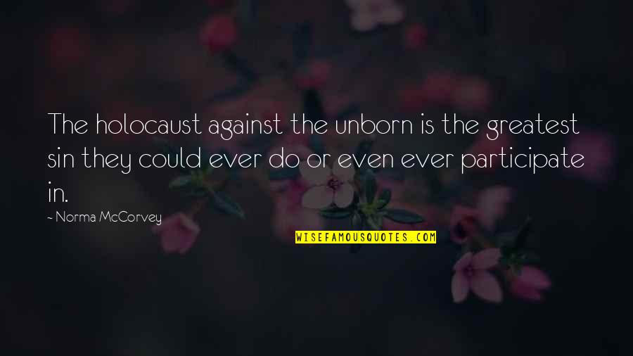 Norma Mccorvey Quotes By Norma McCorvey: The holocaust against the unborn is the greatest Norma Mccorvey Quotes By Norma McCorvey: The holocaust against the unborn is the greatest