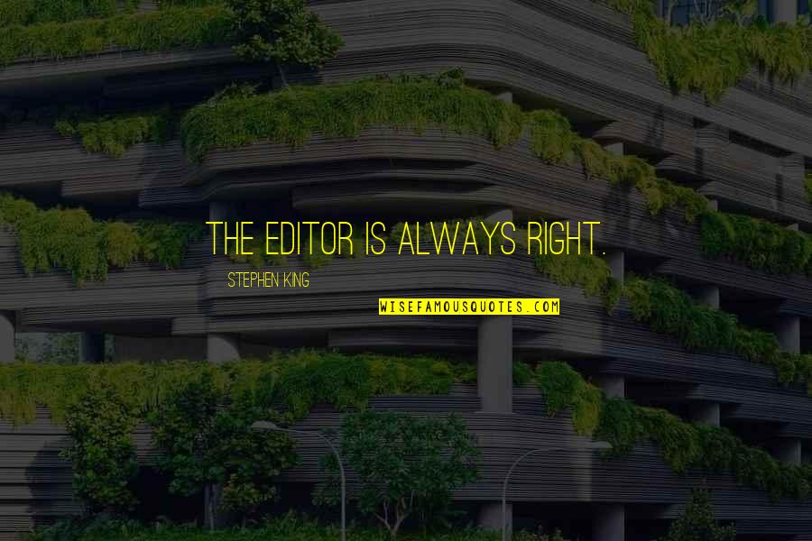 Norma Mccorvey Quotes By Stephen King: The editor is always right. Norma Mccorvey Quotes By Stephen King: The editor is always right.