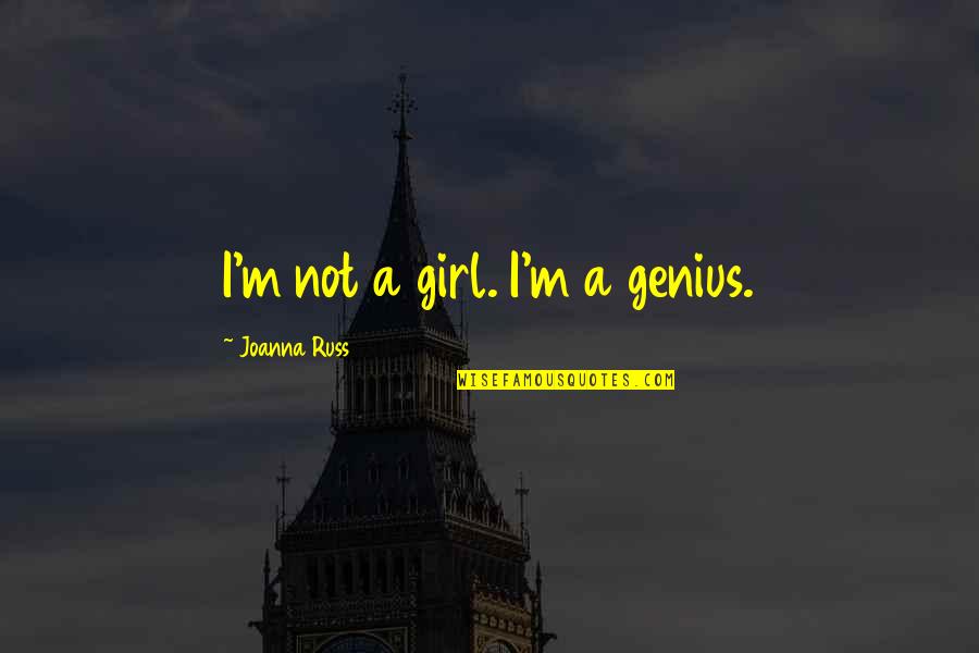Norma Miller Quotes By Joanna Russ: I'm not a girl. I'm a genius. Norma Miller Quotes By Joanna Russ: I'm not a girl. I'm a genius.