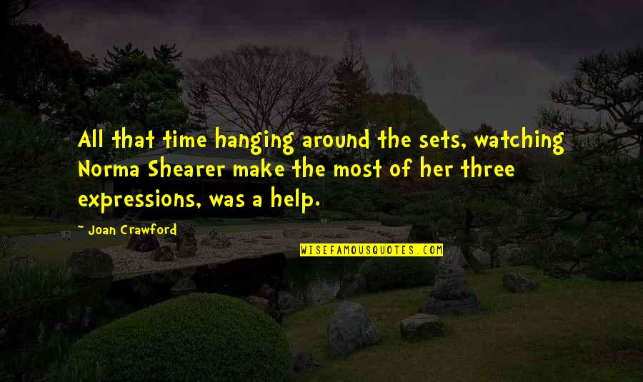 Norma Quotes By Joan Crawford: All that time hanging around the sets, watching