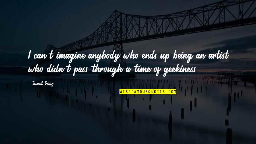 Normaal Mens Quote Quotes By Junot Diaz: I can't imagine anybody who ends up being Normaal Mens Quote Quotes By Junot Diaz: I can't imagine anybody who ends up being