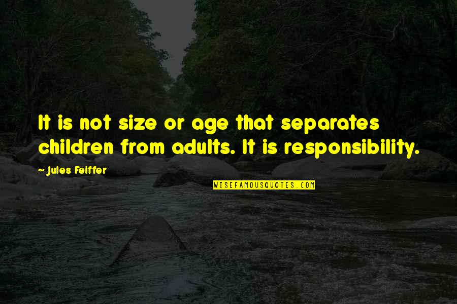 Normah Salleh Quotes By Jules Feiffer: It is not size or age that separates