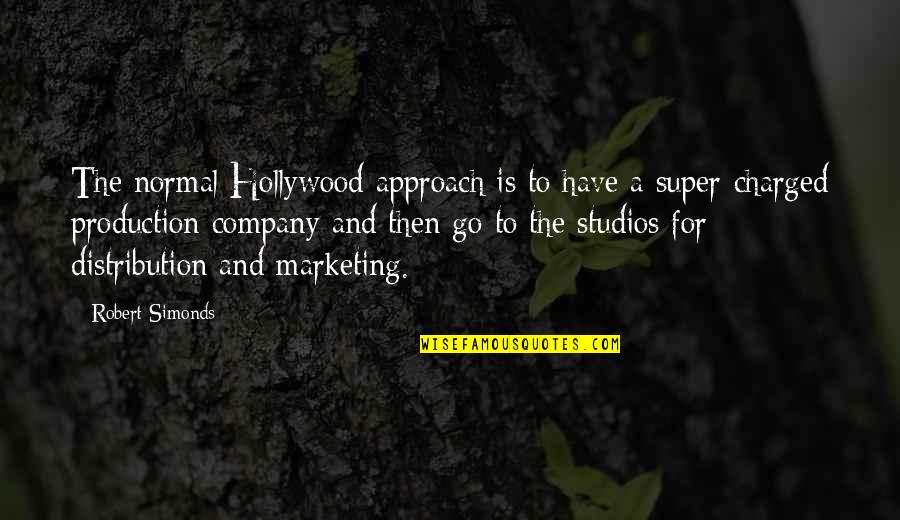 Normal Distribution Quotes By Robert Simonds: The normal Hollywood approach is to have a
