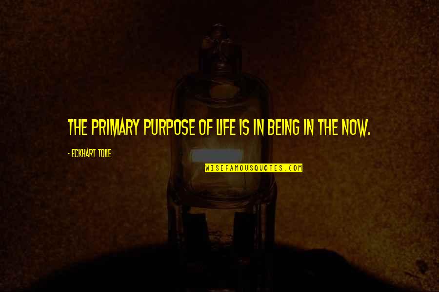 Normal Girls Quotes By Eckhart Tolle: The primary purpose of life is in being