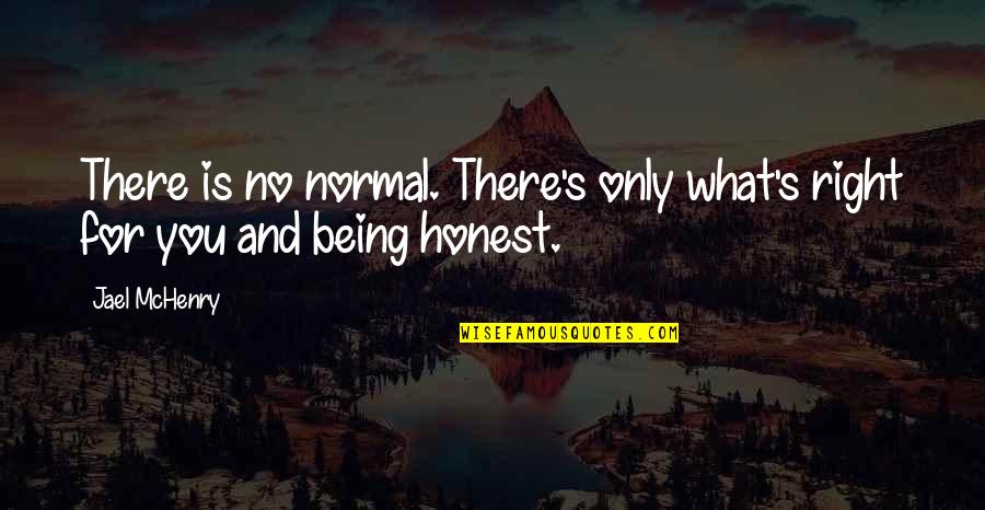 Normal Life Quotes By Jael McHenry: There is no normal. There's only what's right