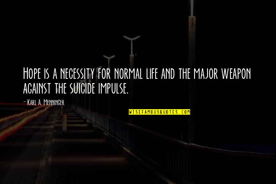 Normal Life Quotes By Karl A. Menninger: Hope is a necessity for normal life and