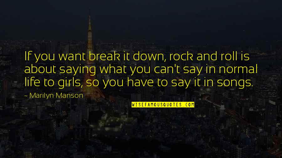 Normal Life Quotes By Marilyn Manson: If you want break it down, rock and