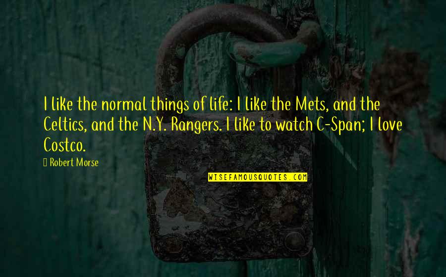 Normal Life Quotes By Robert Morse: I like the normal things of life: I