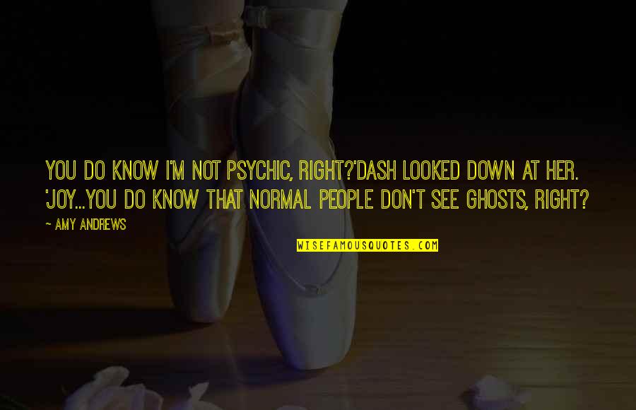 Normal Not Quotes By Amy Andrews: You do know I'm not psychic, right?'Dash looked Normal Not Quotes By Amy Andrews: You do know I'm not psychic, right?'Dash looked