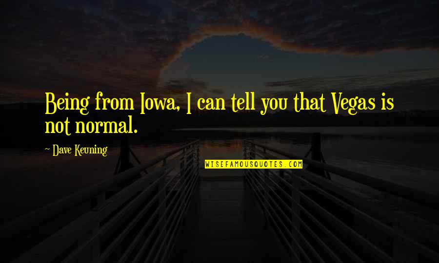 Normal Not Quotes By Dave Keuning: Being from Iowa, I can tell you that Normal Not Quotes By Dave Keuning: Being from Iowa, I can tell you that