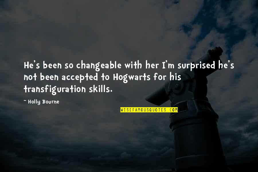 Normal Not Quotes By Holly Bourne: He's been so changeable with her I'm surprised Normal Not Quotes By Holly Bourne: He's been so changeable with her I'm surprised