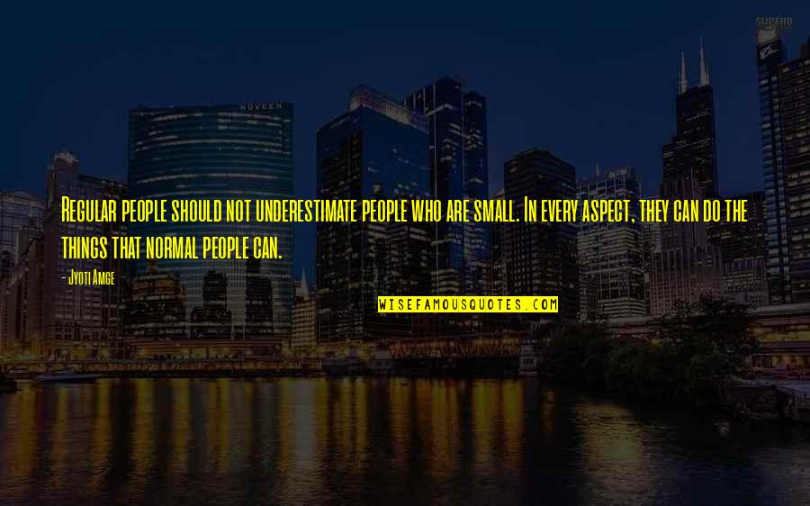 Normal Not Quotes By Jyoti Amge: Regular people should not underestimate people who are Normal Not Quotes By Jyoti Amge: Regular people should not underestimate people who are