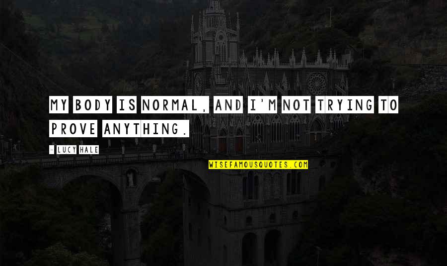 Normal Not Quotes By Lucy Hale: My body is normal, and I'm not trying