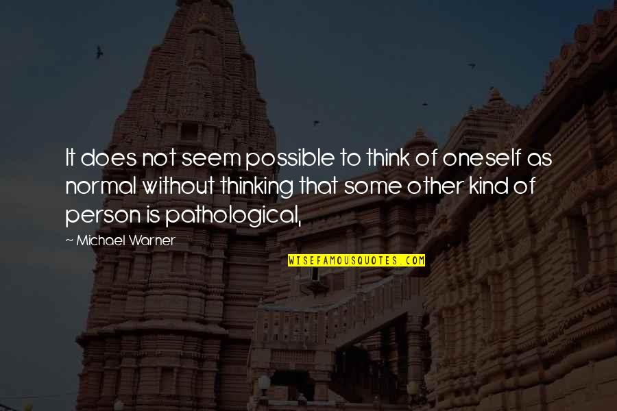 Normal Not Quotes By Michael Warner: It does not seem possible to think of Normal Not Quotes By Michael Warner: It does not seem possible to think of