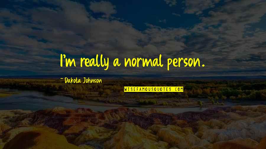 Normal Person Quotes By Dakota Johnson: I'm really a normal person.