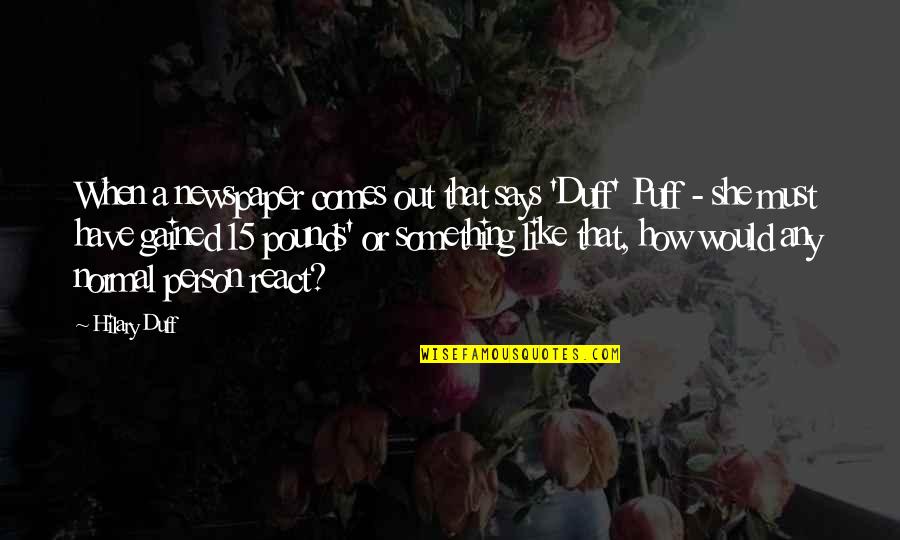 Normal Person Quotes By Hilary Duff: When a newspaper comes out that says 'Duff'